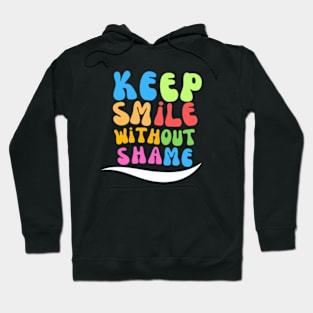 Keep smiling without shame Hoodie